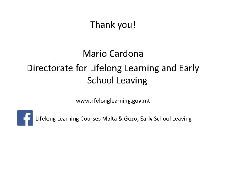 Thank you! Mario Cardona Directorate for Lifelong Learning and Early School Leaving www. lifelonglearning.