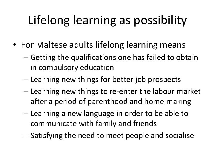 Lifelong learning as possibility • For Maltese adults lifelong learning means – Getting the