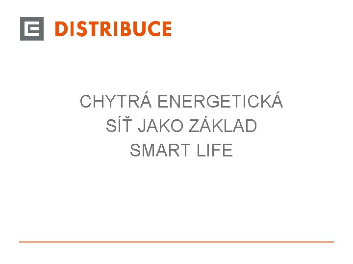 CHYTRÁ ENERGETICKÁ SÍŤ JAKO ZÁKLAD SMART LIFE 