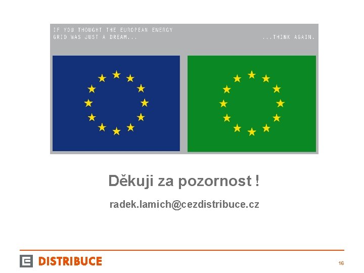 Děkuji za pozornost ! radek. lamich@cezdistribuce. cz 16 