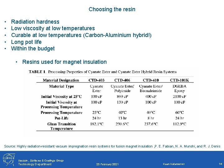 Choosing the resin • • • Radiation hardness Low viscosity at low temperatures Curable Choosing the resin • • • Radiation hardness Low viscosity at low temperatures Curable