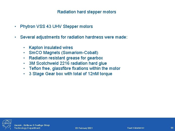 Radiation hard stepper motors • Phytron VSS 43 UHV Stepper motors • Several adjustments Radiation hard stepper motors • Phytron VSS 43 UHV Stepper motors • Several adjustments