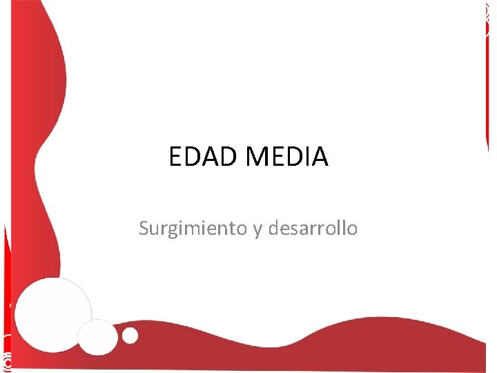 EDAD MEDIA Surgimiento y desarrollo EDAD MEDIA Surgimiento y desarrollo