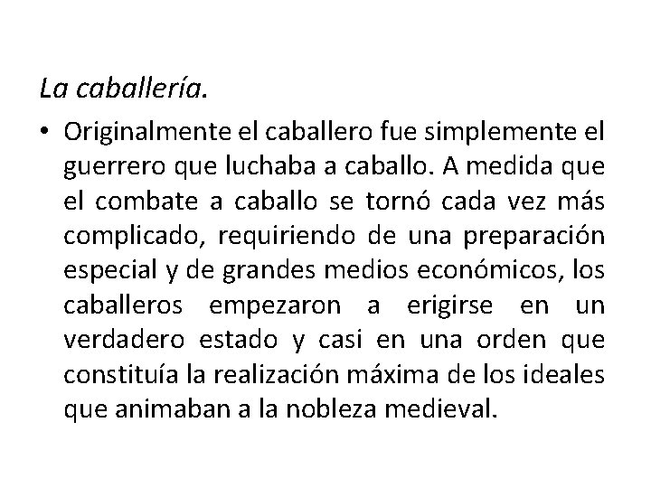 La caballería. • Originalmente el caballero fue simplemente el guerrero que luchaba a caballo. La caballería. • Originalmente el caballero fue simplemente el guerrero que luchaba a caballo.