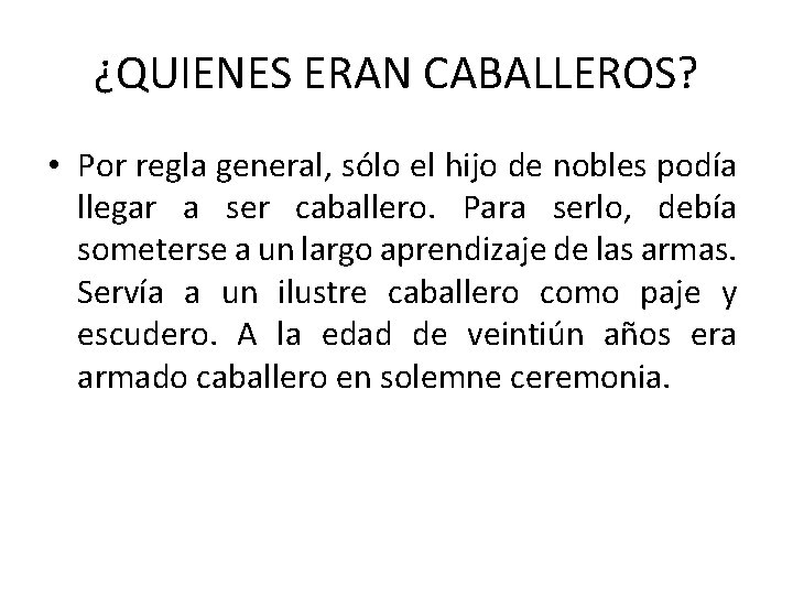 ¿QUIENES ERAN CABALLEROS? • Por regla general, sólo el hijo de nobles podía llegar ¿QUIENES ERAN CABALLEROS? • Por regla general, sólo el hijo de nobles podía llegar