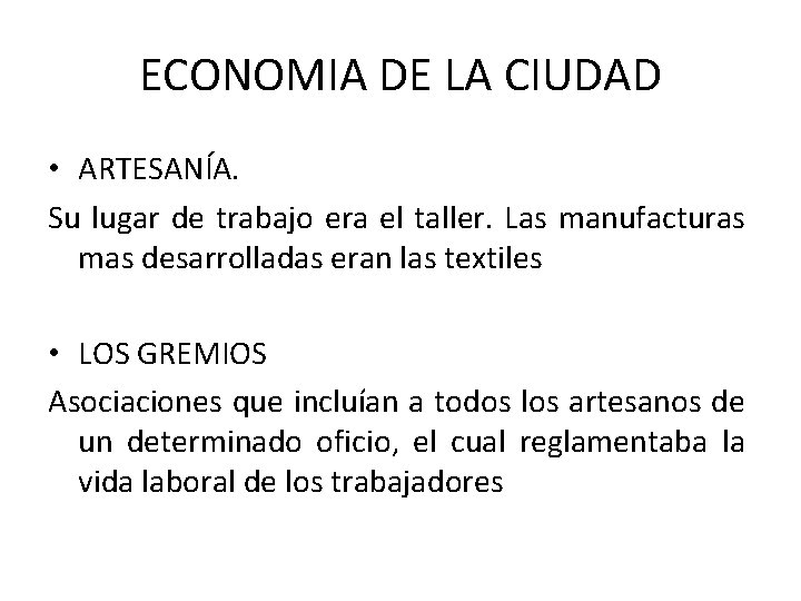 ECONOMIA DE LA CIUDAD • ARTESANÍA. Su lugar de trabajo era el taller. Las ECONOMIA DE LA CIUDAD • ARTESANÍA. Su lugar de trabajo era el taller. Las