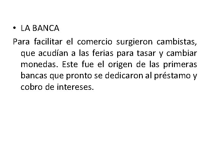 • LA BANCA Para facilitar el comercio surgieron cambistas, que acudían a las • LA BANCA Para facilitar el comercio surgieron cambistas, que acudían a las