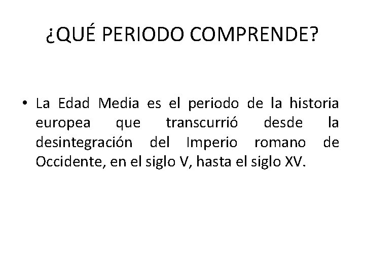 ¿QUÉ PERIODO COMPRENDE? • La Edad Media es el periodo de la historia europea ¿QUÉ PERIODO COMPRENDE? • La Edad Media es el periodo de la historia europea