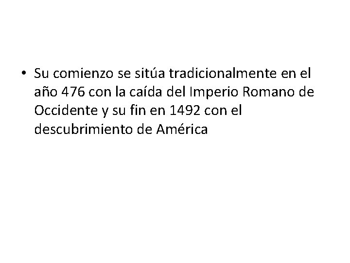 • Su comienzo se sitúa tradicionalmente en el año 476 con la caída • Su comienzo se sitúa tradicionalmente en el año 476 con la caída
