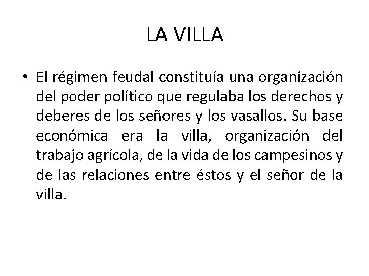 LA VILLA • El régimen feudal constituía una organización del poder político que regulaba LA VILLA • El régimen feudal constituía una organización del poder político que regulaba