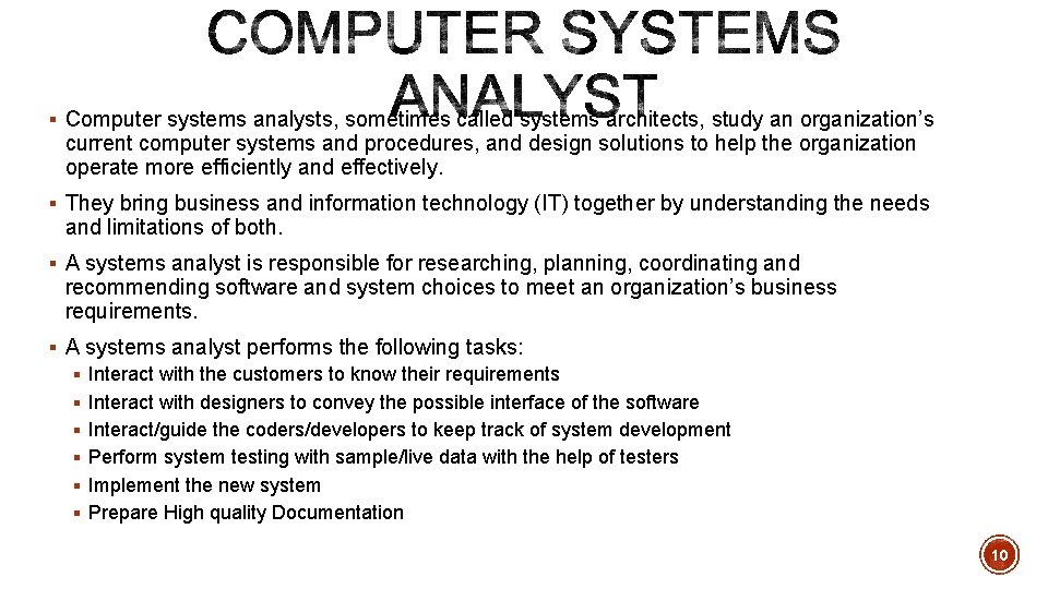 § Computer systems analysts, sometimes called systems architects, study an organization’s current computer systems