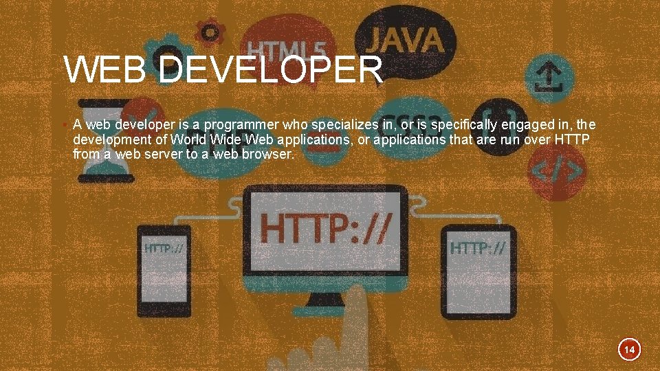 WEB DEVELOPER § A web developer is a programmer who specializes in, or is