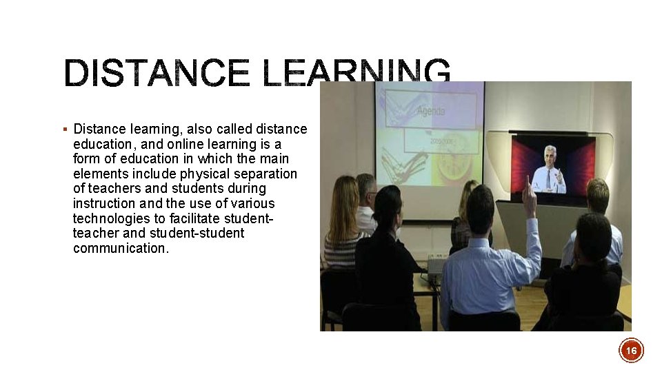 § Distance learning, also called distance education, and online learning is a form of