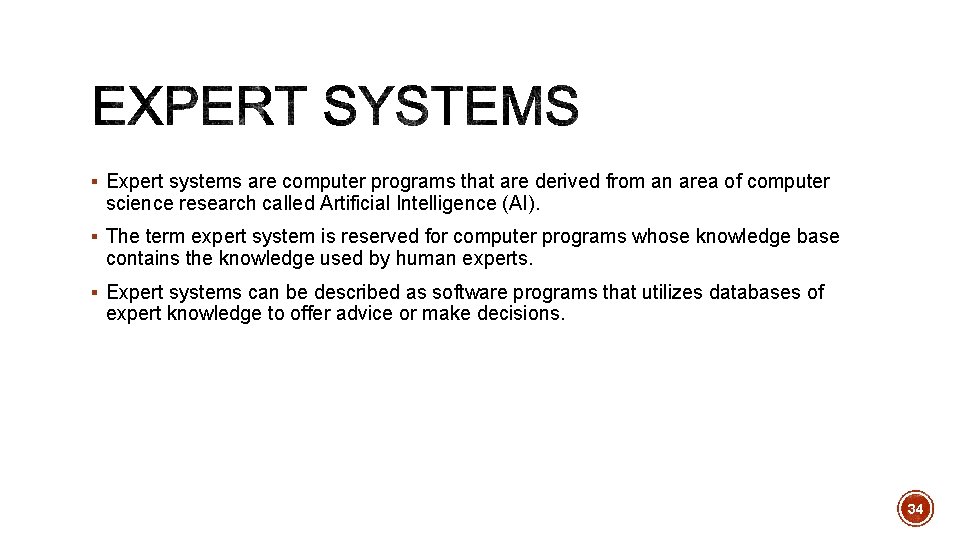 § Expert systems are computer programs that are derived from an area of computer