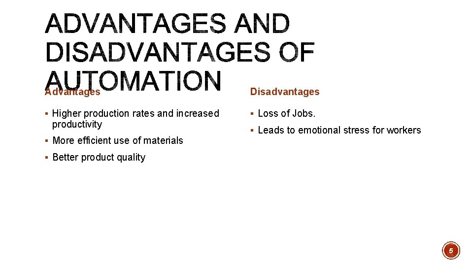 Advantages Disadvantages § Higher production rates and increased § Loss of Jobs. productivity §