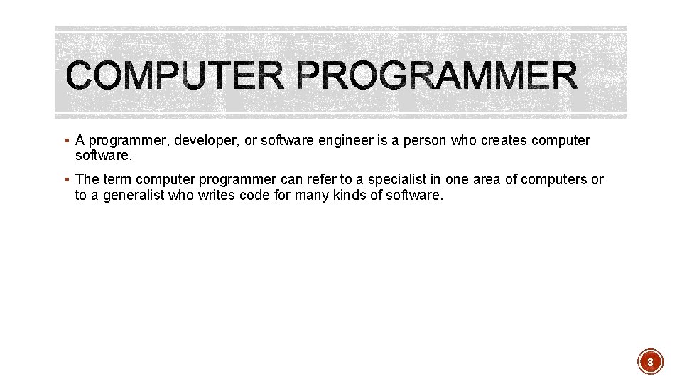 § A programmer, developer, or software engineer is a person who creates computer software.