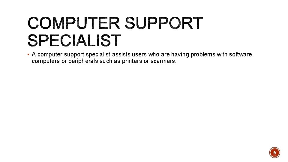 § A computer support specialist assists users who are having problems with software, computers