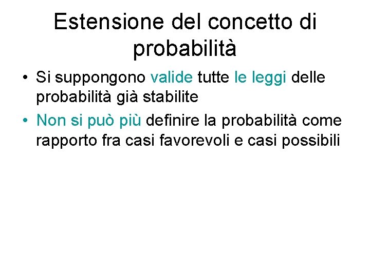 Estensione del concetto di probabilità • Si suppongono valide tutte le leggi delle probabilità