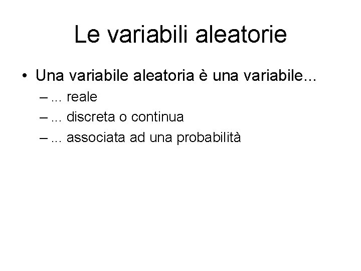 Le variabili aleatorie • Una variabile aleatoria è una variabile. . . –. .