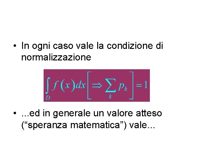  • In ogni caso vale la condizione di normalizzazione • . . .