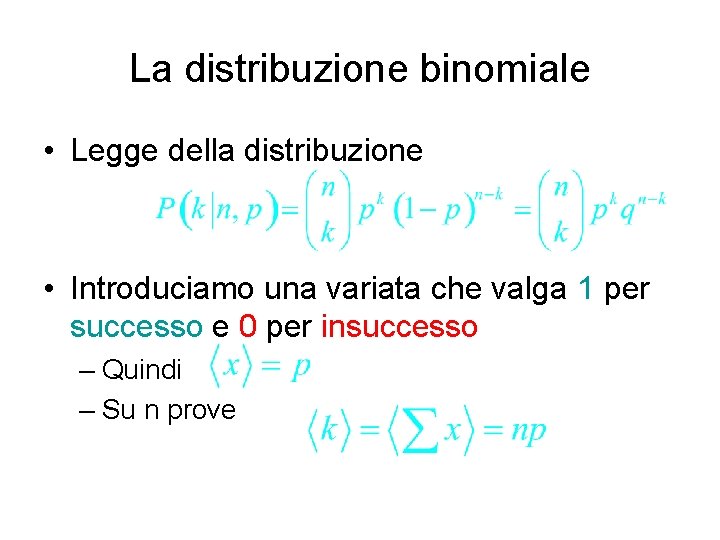 La distribuzione binomiale • Legge della distribuzione • Introduciamo una variata che valga 1