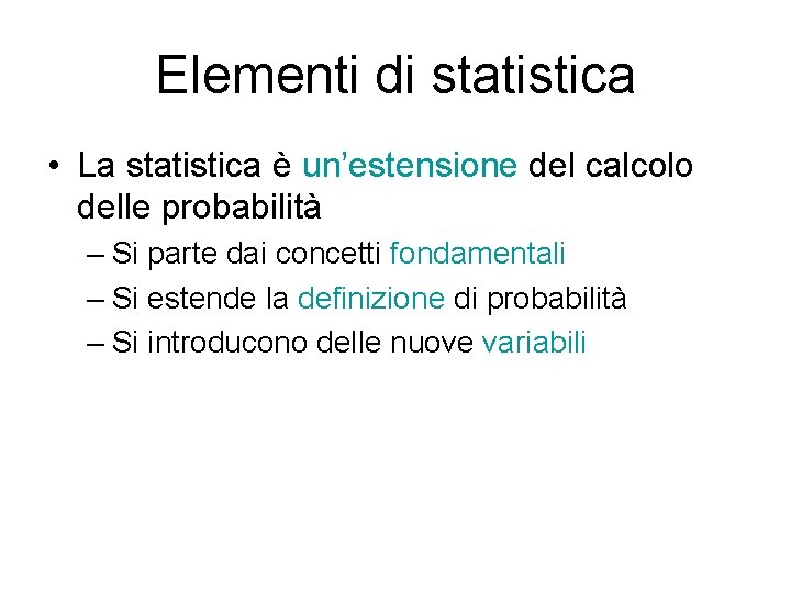 Elementi di statistica • La statistica è un’estensione del calcolo delle probabilità – Si