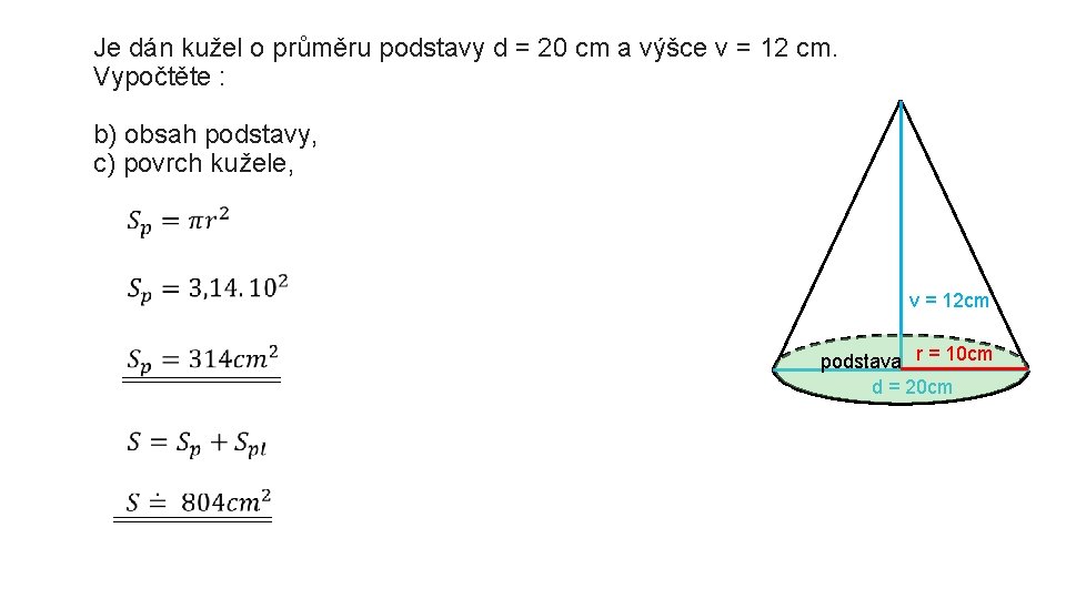 Je dán kužel o průměru podstavy d = 20 cm a výšce v =