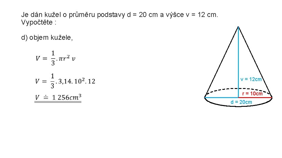 Je dán kužel o průměru podstavy d = 20 cm a výšce v =