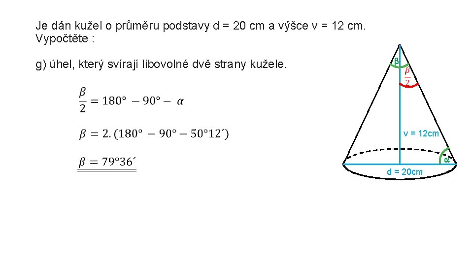 Je dán kužel o průměru podstavy d = 20 cm a výšce v =