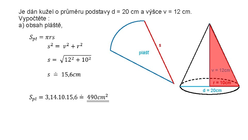 Je dán kužel o průměru podstavy d = 20 cm a výšce v =