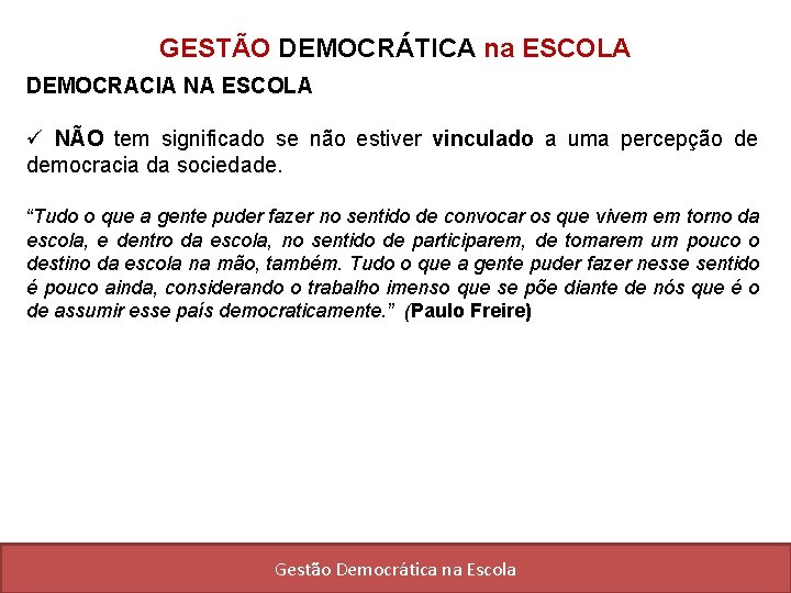GESTÃO DEMOCRÁTICA na ESCOLA DEMOCRACIA NA ESCOLA ü NÃO tem significado se não estiver