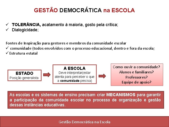 GESTÃO DEMOCRÁTICA na ESCOLA ü TOLER NCIA, acatamento à maioria, gosto pela crítica; ü