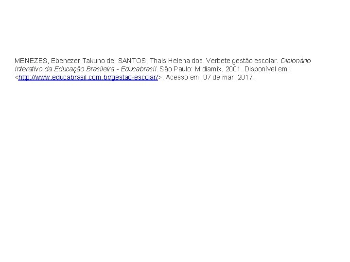 MENEZES, Ebenezer Takuno de; SANTOS, Thais Helena dos. Verbete gestão escolar. Dicionário Interativo da