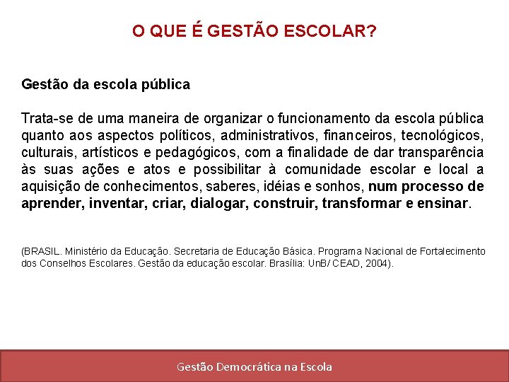 O QUE É GESTÃO ESCOLAR? Gestão da escola pública Trata-se de uma maneira de