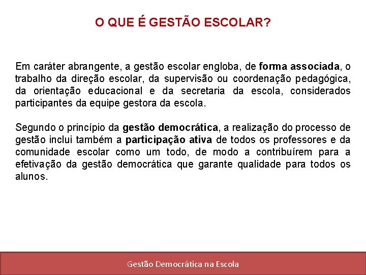 O QUE É GESTÃO ESCOLAR? Em caráter abrangente, a gestão escolar engloba, de forma