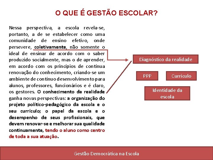 O QUE É GESTÃO ESCOLAR? Nessa perspectiva, a escola revela-se, portanto, a de se