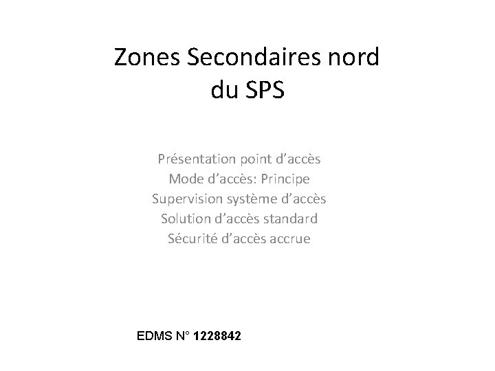 Zones Secondaires nord du SPS Présentation point d’accès Mode d’accès: Principe Supervision système d’accès
