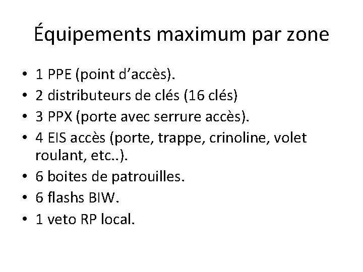 Équipements maximum par zone 1 PPE (point d’accès). 2 distributeurs de clés (16 clés)