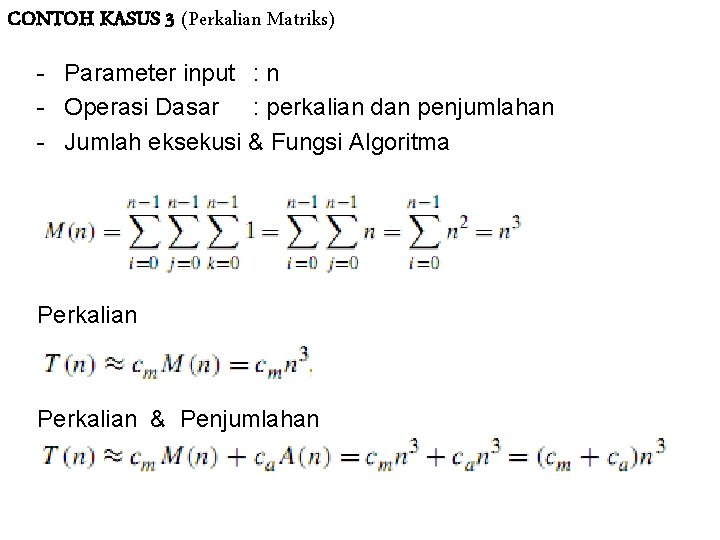 CONTOH KASUS 3 (Perkalian Matriks) - Parameter input : n - Operasi Dasar :