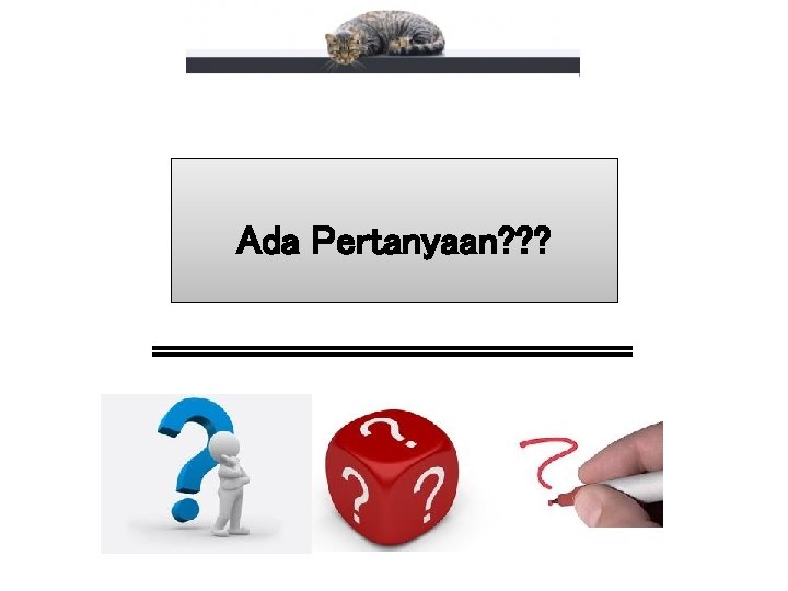 Ada Pertanyaan? ? ? Ada Pertanyaan? ? ?