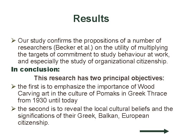 Results Ø Our study confirms the propositions of a number of researchers (Becker et