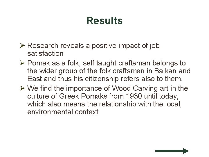 Results Ø Research reveals a positive impact of job satisfaction Ø Pomak as a
