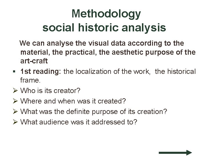 Methodology social historic analysis We can analyse the visual data according to the material,