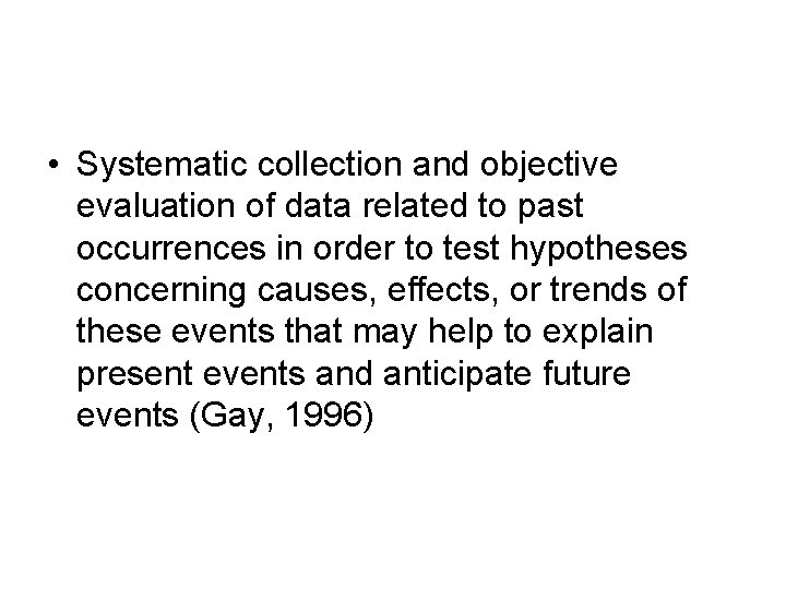  • Systematic collection and objective evaluation of data related to past occurrences in