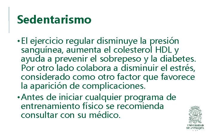 Sedentarismo • El ejercicio regular disminuye la presión sanguínea, aumenta el colesterol HDL y