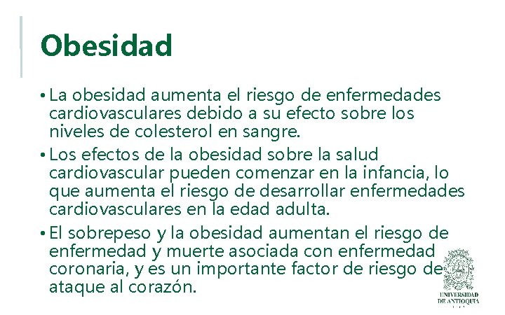 Obesidad • La obesidad aumenta el riesgo de enfermedades cardiovasculares debido a su efecto