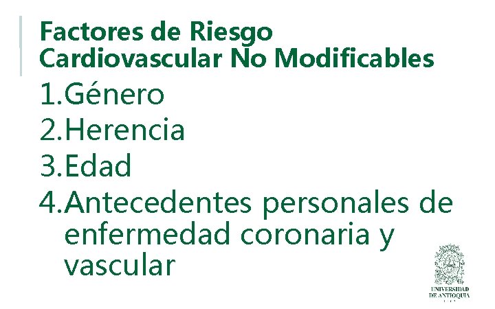 Factores de Riesgo Cardiovascular No Modificables 1. Género 2. Herencia 3. Edad 4. Antecedentes