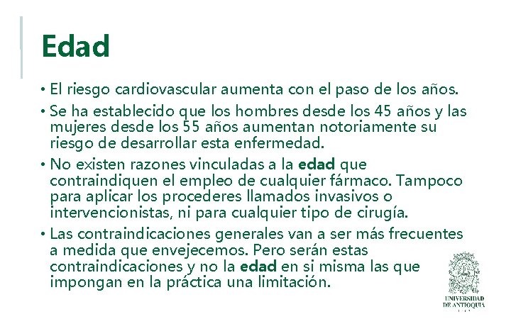 Edad • El riesgo cardiovascular aumenta con el paso de los años. • Se