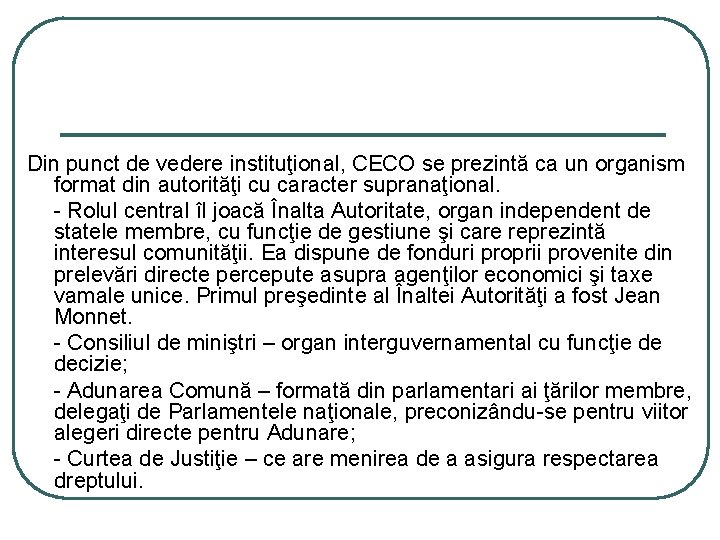 Din punct de vedere instituţional, CECO se prezintă ca un organism format din autorităţi