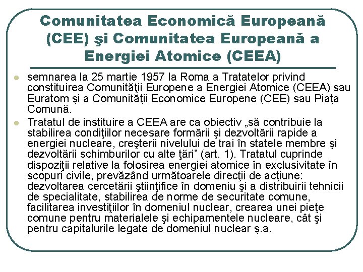 Comunitatea Economică Europeană (CEE) şi Comunitatea Europeană a Energiei Atomice (CEEA) l l semnarea